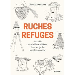 Ruches refuges - Accueillir les abeilles mellifères dans son jardin sans les exploiter