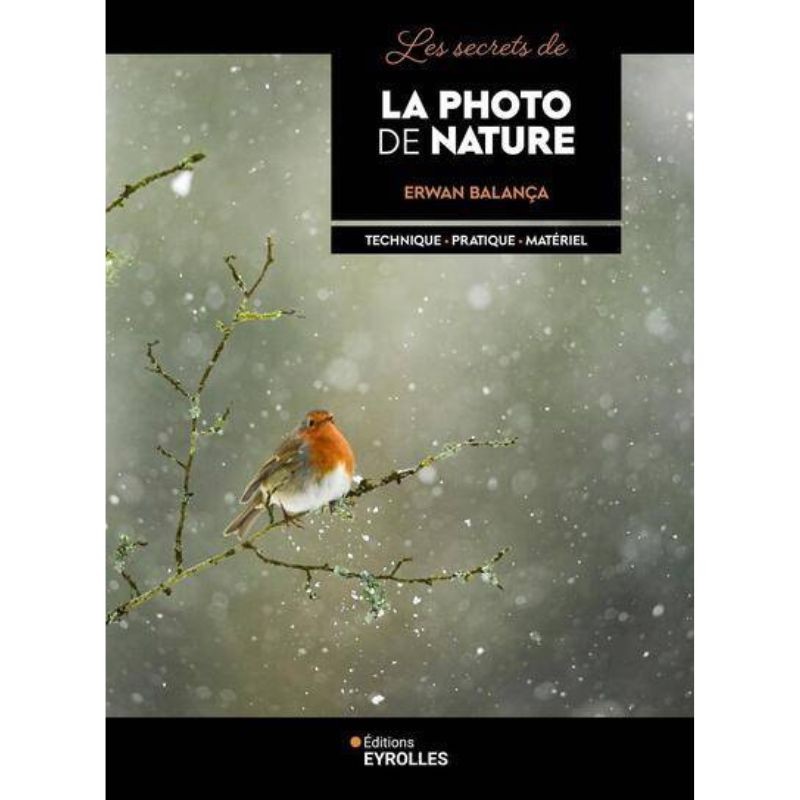 Les secrets de la photo de nature - Technique - Pratique - Matériel