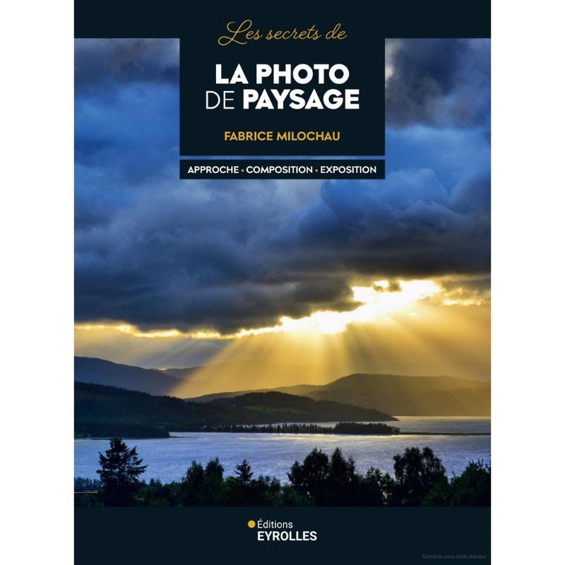 Les secrets de la photo de paysage - Approche - Composition - Exposition