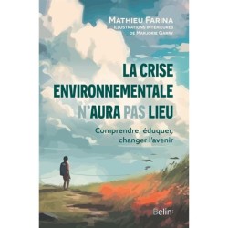 La crise environnementale n'aura pas lieu - Comprendre, éduquer, changer l'avenir