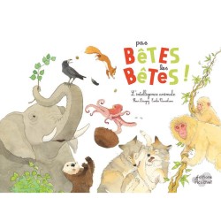 Pas Bêtes les Bêtes ! L'intelligence animale Pas Bêtes les Bêtes ! L'intelligence animale