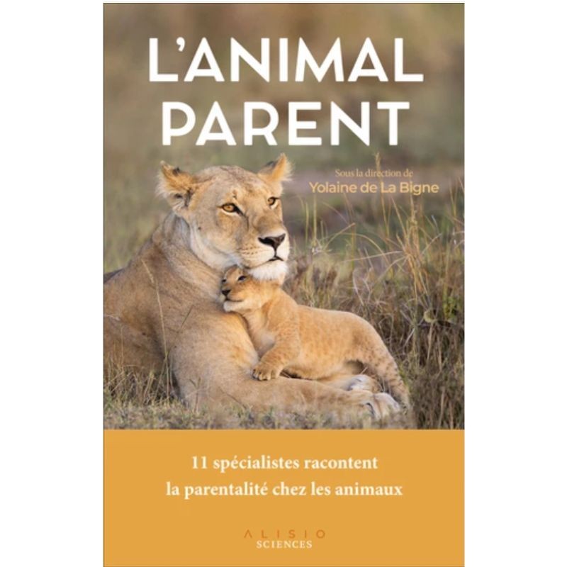 L'animal parent - 11 spécialistes racontent la parentalité chez les animaux
