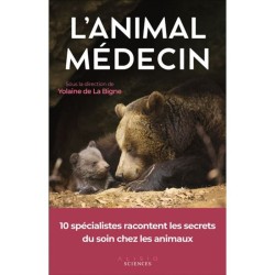 L'animal médecin - 10 spécialistes racontent les secrets du soin chez les animaux