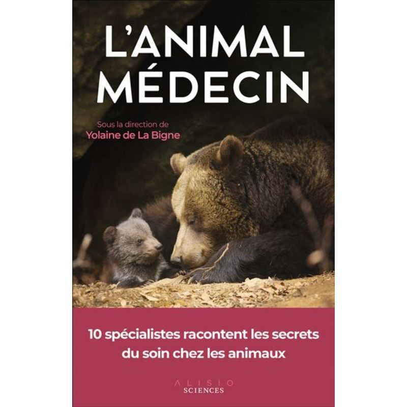 L'animal médecin - 10 spécialistes racontent les secrets du soin chez les animaux