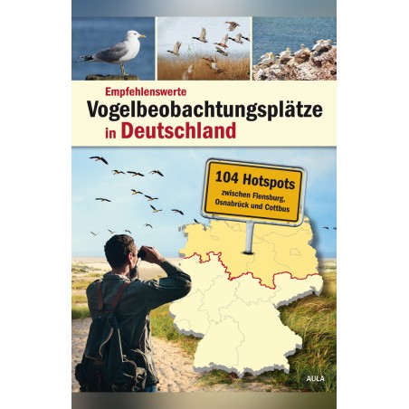 Empfehlenswerte Vogelbeobachtungsplätze in Deutschland - 104 Hotspots zwischen Flensburg, Osnabrück und Cottbus