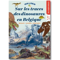 Sur les traces des dinosaures en Belgique - Découvrir, connaître, comprendre -Les explorateurs