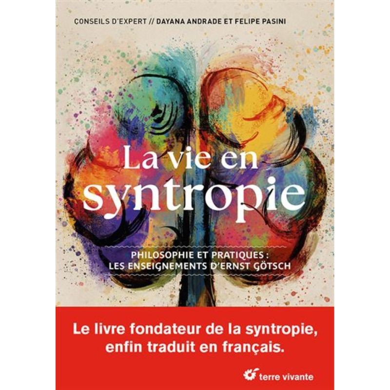 La vie en syntropie - Philosophie et pratiques : les enseignements d’Ernst Götsch