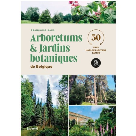 Arboretums et Jardins botaniques de Belgique - 50 sites hors des sentiers battus - T.1