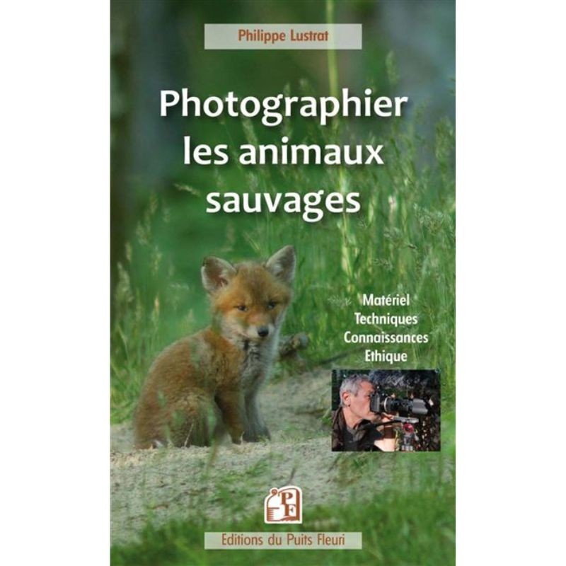 Photographier les animaux sauvages - Matériel - Techniques - Connaissances - Éthique