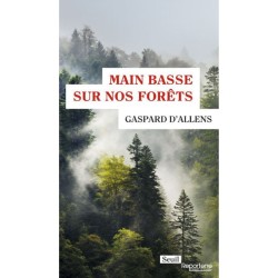 Main basse sur nos forêts