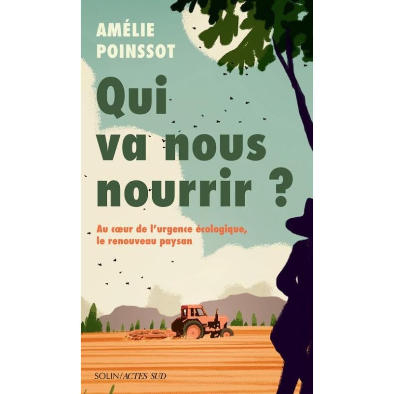 Qui va nous nourrir ? Au coeur de l'urgence écologique, le renouveau paysan