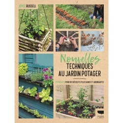 Nouvelles techniques au jardin potager - 23 projets pour des récoltes plus saines et abondantes