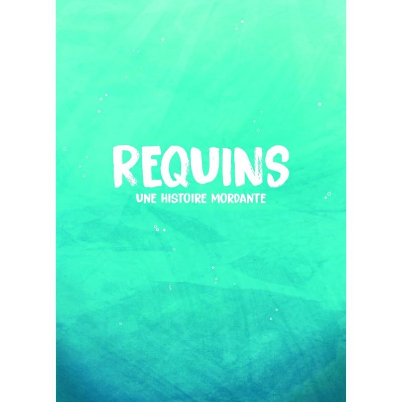 Requins - Une histoire mordante Requins - Une histoire mordante