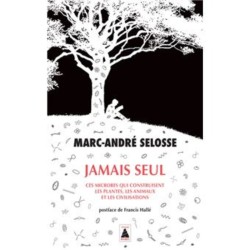 Jamais seul - Ces microbes qui construisent les plantes, les animaux et les civilisations
