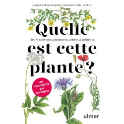 Quelle est cette plante ? Fleurs sauvages, graminées, arbres et arbustes - Les reconnaître par la couleur
