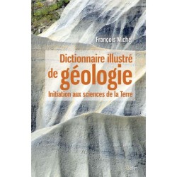 Dictionnaire illustré de géologie - Initiation aux sciences de la Terre
