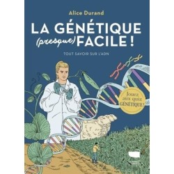 La Génétique (presque) facile - Tout savoir sur l'ADN