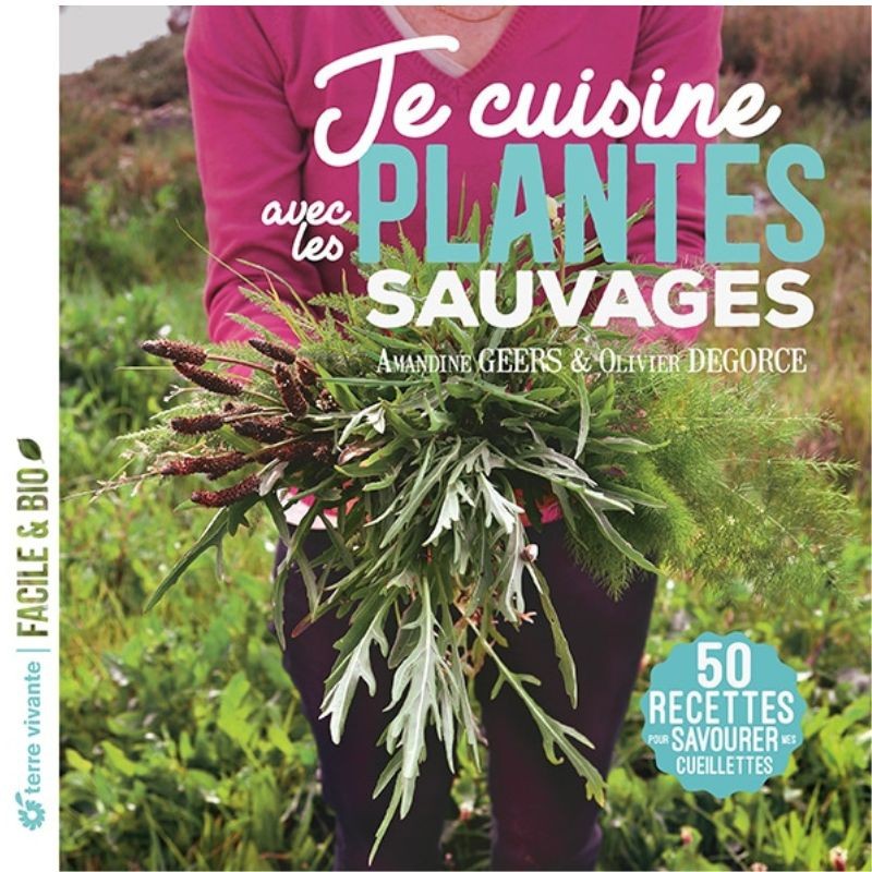 Je cuisine avec les plantes sauvages - Nouvelle Edition
