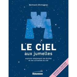 Le Ciel aux jumelles - Explorer simplement les étoiles et les curiosités du ciel - 2ème Edition