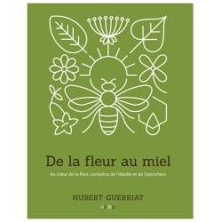 De la fleur au miel - Au cœur de la fleur, complice de l’abeille et de l’apiculteur