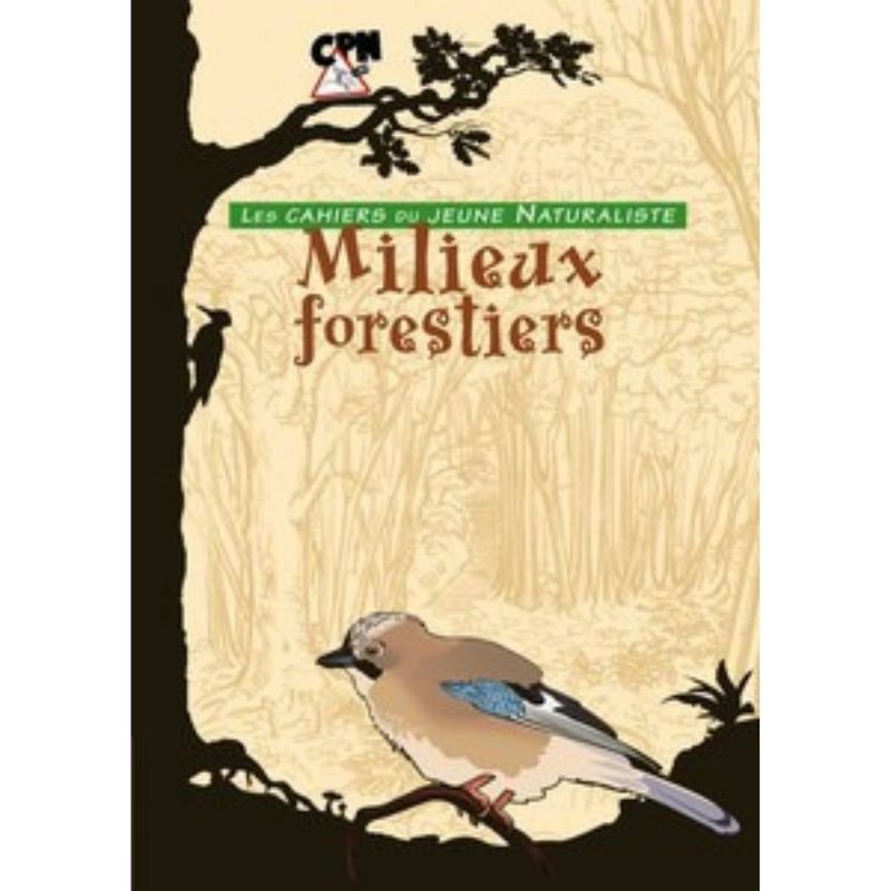 Milieux forestiers - Les cahiers du jeune naturaliste