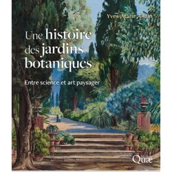 Une histoire des jardins botaniques - Entre science et art paysager