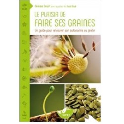 Le plaisir de faire ses graines - Un guide pour retrouver son autonomie au jardin