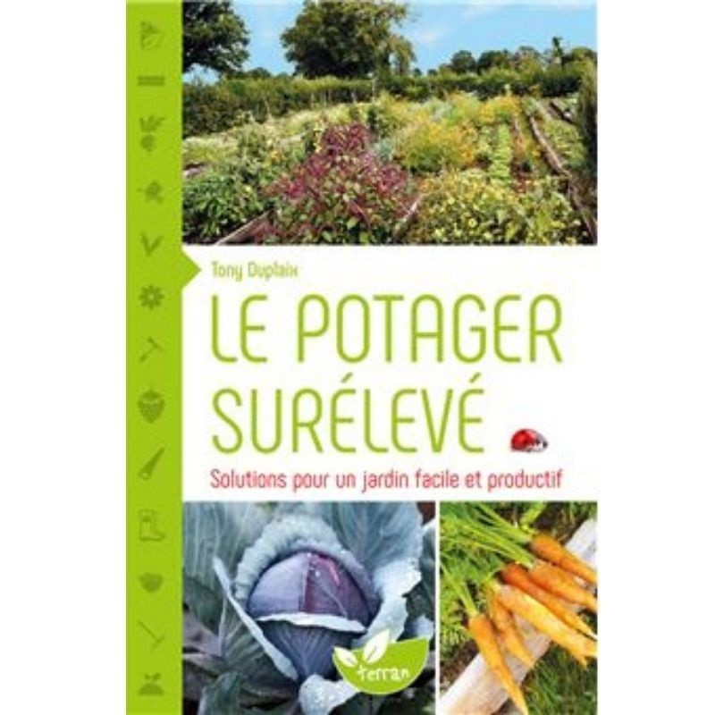 Le potager surélevé - Solutions pour un jardin facile et productif