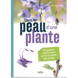 Dans la peau d'une plante - 70 questions impertinentes sur la vie cachée des plantes