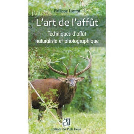L'art de l'affût - Techniques d'affût naturaliste et photographique