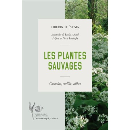 Les plantes sauvages - Connaître, cueillir, utiliser