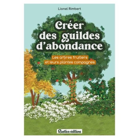 Créer des guildes d'abondance - Des arbres fruitiers et leurs plantes compagnes