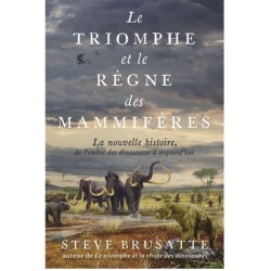 Le Triomphe et le Règne des mammifères - La nouvelle histoire, de l'ombre des dinosaures à aujourd'hui