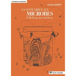 La santé grâce aux microbes - Fabuleuses fermentations