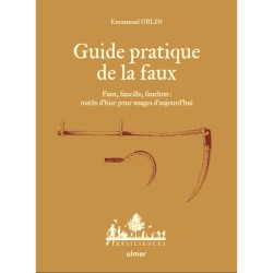 Guide pratique de la faux Faux, faucille, fauchon - Outils d'hier pour usages d'aujourd'hui