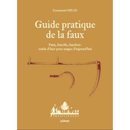 Guide pratique de la faux Faux, faucille, fauchon - Outils d'hier pour usages d'aujourd'hui