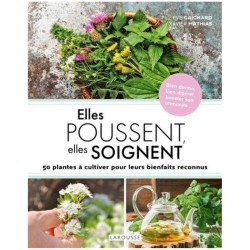 Elles poussent, elles soignent - 50 plantes à cultiver pour leurs bienfaits reconnus