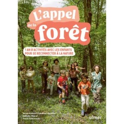 L'appel de la forêt - 1 an d'activités avec les enfants pour se reconnecter à la nature - Anti-gaspi
