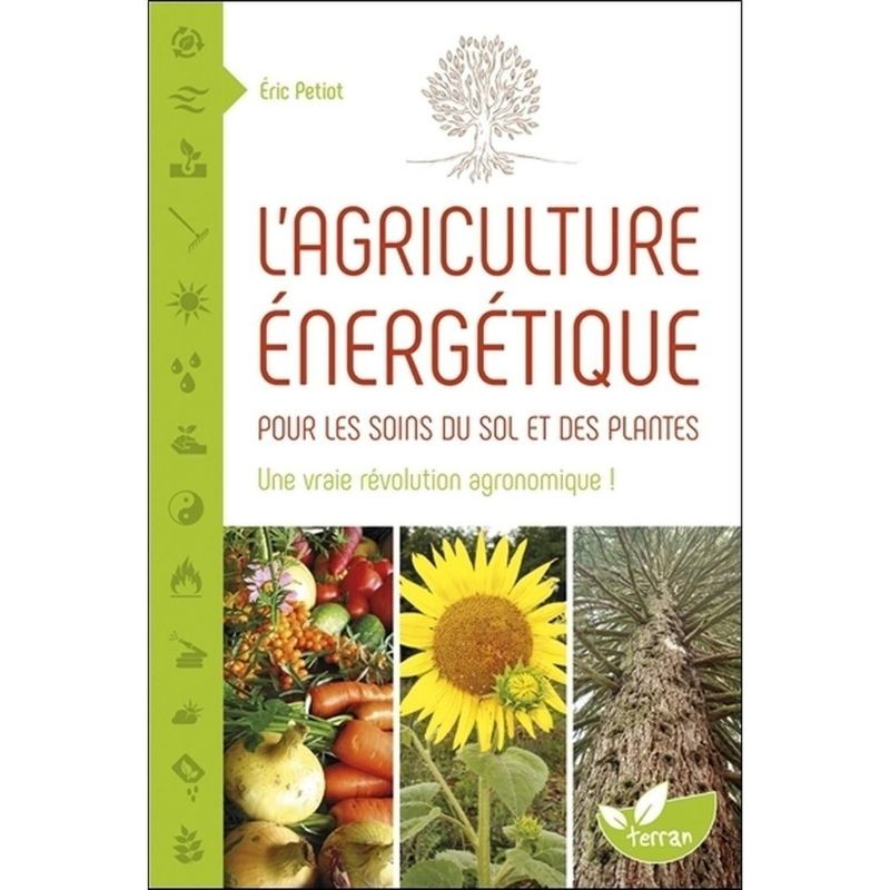 L'agriculture énergétique - Une approche énergétique pour les soins du sol et des plantes