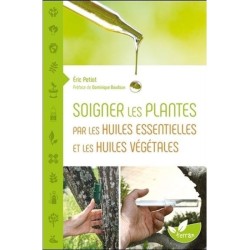 Soigner les plantes par les huiles essentielles et les huiles végétales