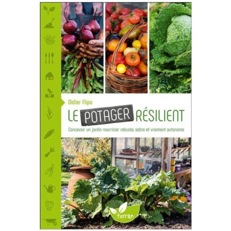 Le Potager résilient - Concevoir un jardin nourricier robuste, sobre et vraiment autonome
