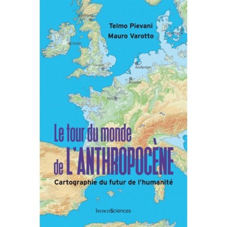 Le tour du monde de l'Anthropocène - Cartographie du futur de l'humanité