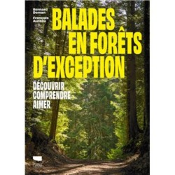 Balades en forêts d'exception - Découvrir, comprendre, aimer