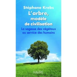 L'arbre, modèle de civilisation - La sagesse des végétaux au service des humains