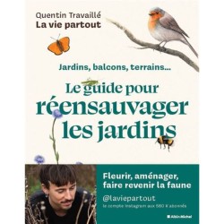 Le Guide pour réensauvager les jardins - Jardins, balcons, terrasses...