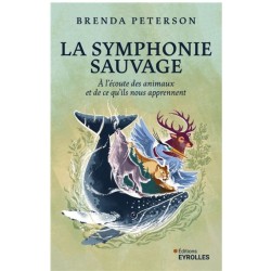 La symphonie sauvage - A l'écoute des animaux et de ce qu'ils nous apprennent