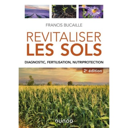 Revitaliser les sols - Diagnostic, fertilisation, nutriprotection - 2ème édition