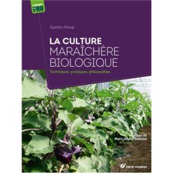 La culture maraîchère biologique - Techniques, pratiques, philosophies