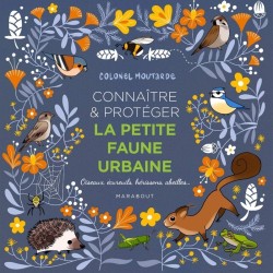 Connaître et protéger la petite faune urbaine - Oiseaux, écureuils, hérissons, abeilles...