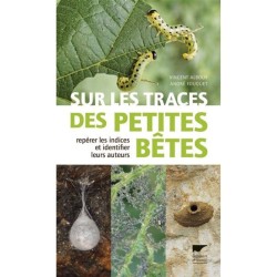 Sur les traces des petites bêtes - Repérer les indices et identifier leurs auteurs